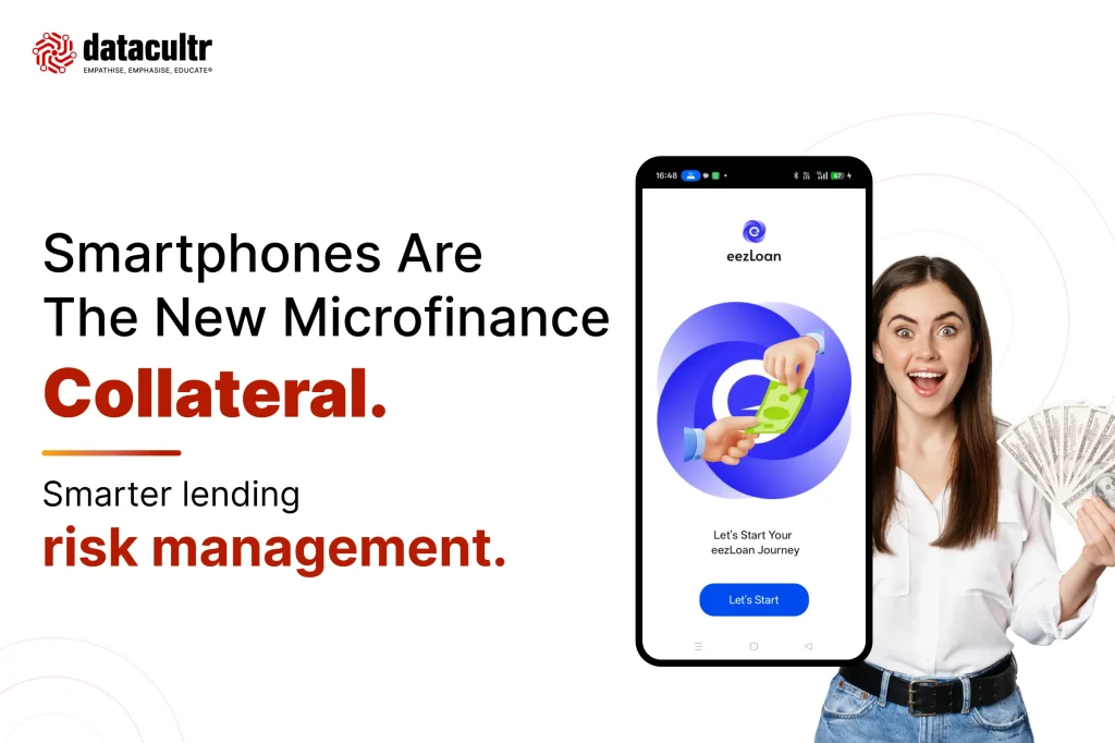 Smartphones Are the New Microfinance Collateral,smart lending risk management by Datacultr